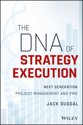 The DNA of Strategy Execution : Next Generation Project Management and PMO