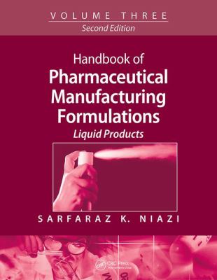Handbook of Pharmaceutical Manufacturing Formulations : Volume Three, Liquid Products