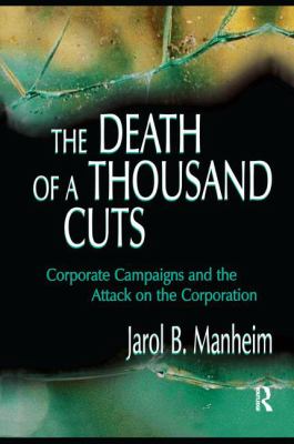 The Death of a Thousand Cuts : Corporate Campaigns and the Attack on the Corporation
