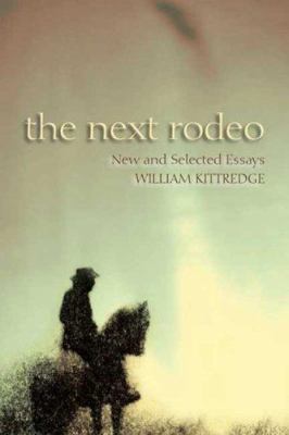 The Next Rodeo : New and Selected Essays