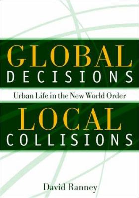 Global Decisions, Local Collisions : Urban Life in the New World Order