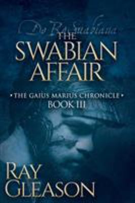 The Swabian Affair : Book III of the Gaius Marius Chronicle