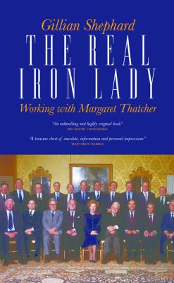 The Real Iron Lady : Working with Margaret Thatcher