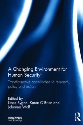 A Changing Environment for Human Security : Transformative Approaches to Research, Policy and Action