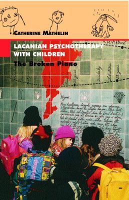 Lacanian Psychotherapy with Children : The Broken Piano