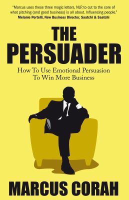 The Persuader : How to Use Emotional Persuasion to Win More Business