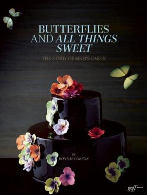 Butterflies and All Things Sweet : The Story of Ms. B's Cakes