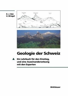 Geologie der Schweiz : Lehrbuch für Einstieg U. Auseinandersetzung mit den Experten