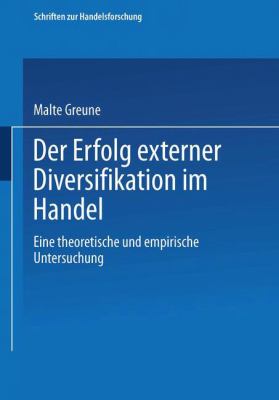 Der Erfolg Externer Diversifikation Im Handel : Eine Theoretische und Empirische Untersuchung: Mit 50 Abbildungen