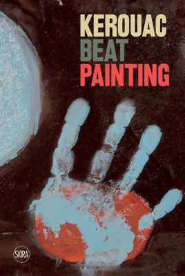 Kerouac: Beat Painting : Beat Painting