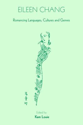 Eileen Chang : Romancing Languages, Cultures and Genres