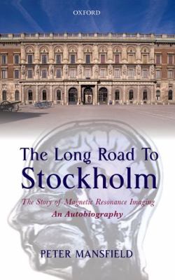 The Long Road to Stockholm : The Story of Magnetic Resonance Imaging - an Autobiography