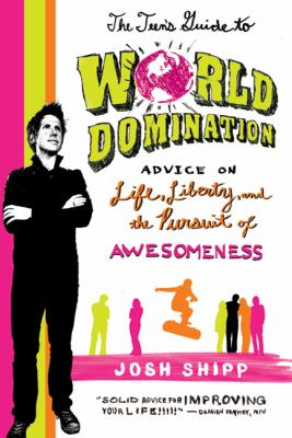 The Teen's Guide to World Domination : Advice on Life, Liberty, and the Pursuit of Awesomeness