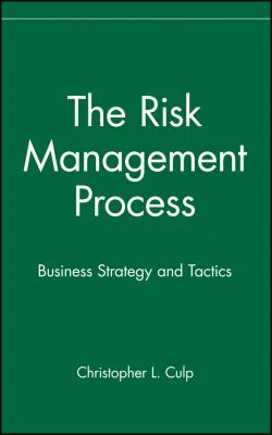 The Risk Management Process : Business Strategy and Tactics