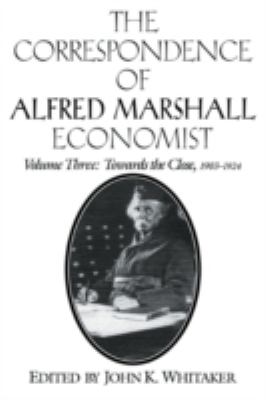 The Correspondence of Alfred Marshall, Economist Vol. 3 : Towards the Close, 1903-1924
