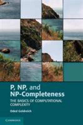 P, NP, and NP-Completeness : The Basics of Computational Complexity