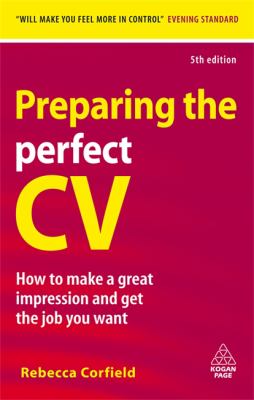 Preparing the Perfect CV : How to Make a Great Impression and Get the Job You Want