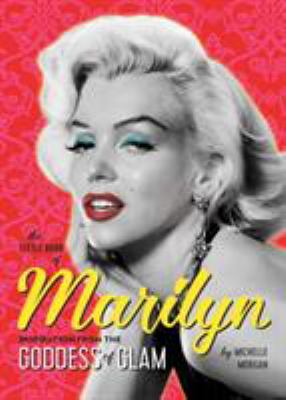 The Little Book of Marilyn : Inspiration from the Goddess of Glam