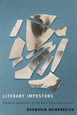 Literary Impostors : Canadian Autofiction of the Early Twentieth Century