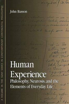 Human Experience : Philosophy, Neurosis, and the Elements of Everyday Life