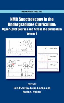 NMR Spectroscopy in the Undergraduate Curriculum : Upper-Level Courses and Across the Curriculum Volume 3
