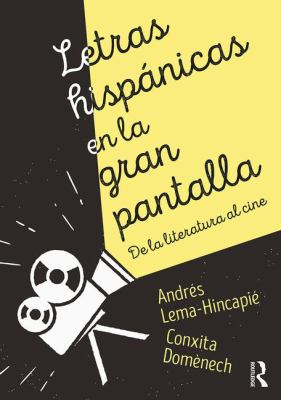 Letras Hispánicas en la Gran Pantalla : De la Literatura Al Cine