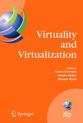 Virtuality and Virtualization : Proceedings of the International Federation of Information Processing Working Groups 8. 2 on Information Systems and Organizations and 9. 5 on Virtuality and Society, July 29-31, 2007, Portland, Oregon, USA