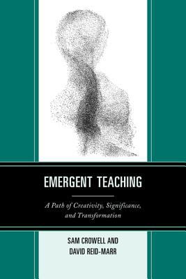 Emergent Teaching : A Path of Creativity, Significance, and Transformation