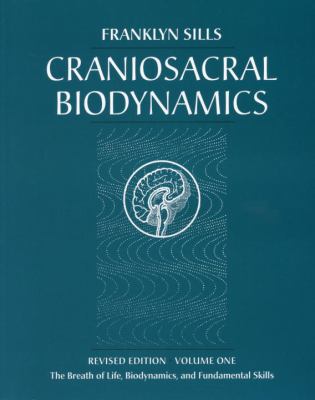 Craniosacral Biodynamics Vol. 1 : The Breath of Life, Biodynamics, and Fundamental Skills