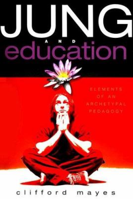 Jung and Education : Elements of an Archetypal Pedagogy