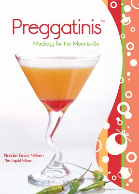 Preggatinis : Mixology for the Mom-to-Be