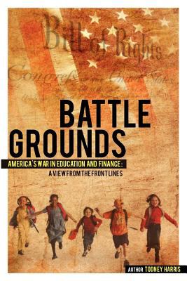 Battlegrounds America's War in Education and Finance : A View from the Front Lines
