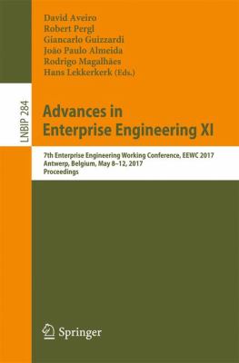 Advances in Enterprise Engineering XI : 7th Enterprise Engineering Working Conference, EEWC 2017, Antwerp, Belgium, May 8-12, 2017, Proceedings