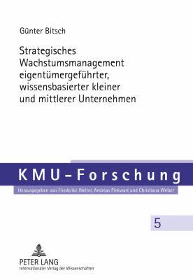 Strategisches Wachstumsmanagement Eigentuemergefuehrter, Wissensbasierter Kleiner und Mittlerer Unternehmen
