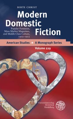 Modern Domestic Fiction : Popular Feminism, Mass-Market Magazines, and Middle-Class Culture, 1905-1925