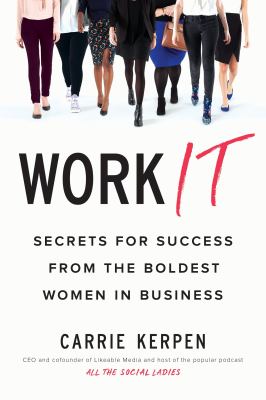 Work It : Secrets for Success from the Boldest Women in Business