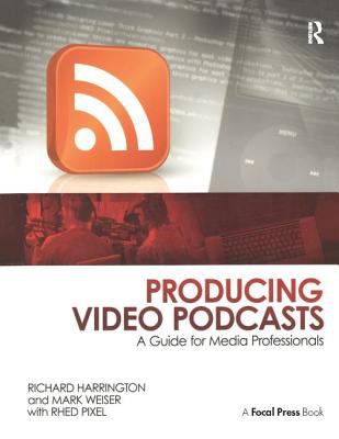 Producing Video Podcasts : A Guide for Media Professionals