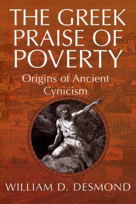 The Greek Praise of Poverty : Origins of Anciently Cynicism
