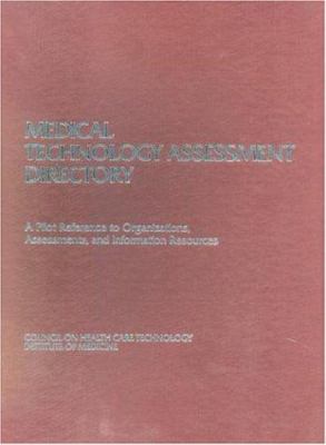 Medical Technology Assessment Directory : A Pilot Reference to Organizations, Assessments, and Information Resources
