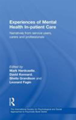 Experiences of Mental Health In-Patient Care : Narratives from Service Users, Carers and Professionals