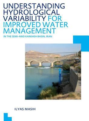 Understanding Hydrological Variability for Improved Water Management in the Semiarid Karkheh Basin, Iran : UNESCO-IHE PhD Thesis