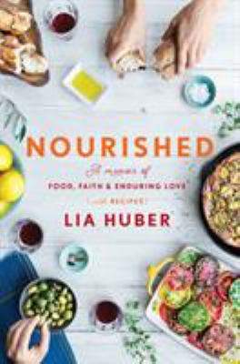 Nourished : A Memoir of Food, Faith and Enduring Love (with Recipes)
