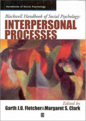 Blackwell Handbook of Social Psychology : Interpersonal Processes