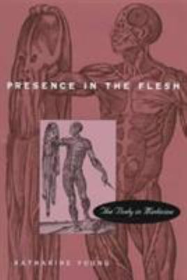 Presence in the Flesh : The Body in Medicine