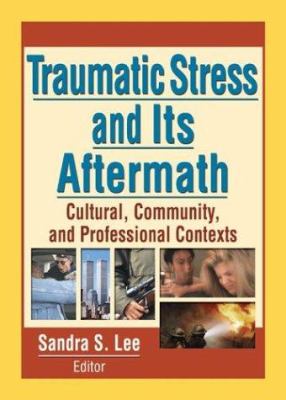 Traumatic Stress and Its Aftermath : Cultural, Community, and Professional Contexts