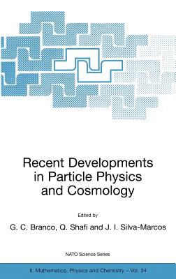 Recent Developments in Particle Physics and Cosmology : Proceedings of the NATO Advanced Study Institute on Recent Developments on Particle Physics and Cosmology, Cascais, Portugal, June 26-July 7, 2000