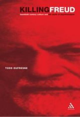 Killing Freud : 20th Century Culture and the Death of Psychoanalysis