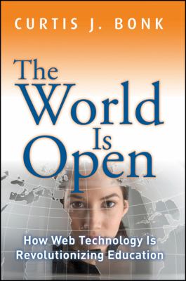 The World Is Open : How Web Technology Is Revolutionizing Education