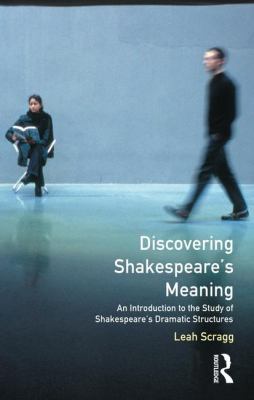 Discovering Shakespeare's Meaning : An Introduction to the Study of Shakespeare's Dramatic Structures