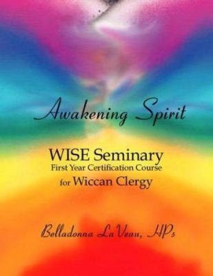 Awakening Spirit : WISE Seminary, First Year Certification for Wiccan Clergy